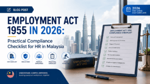 Employment Act 1955 in 2026: A Practical HR Compliance Checklist for Malaysia